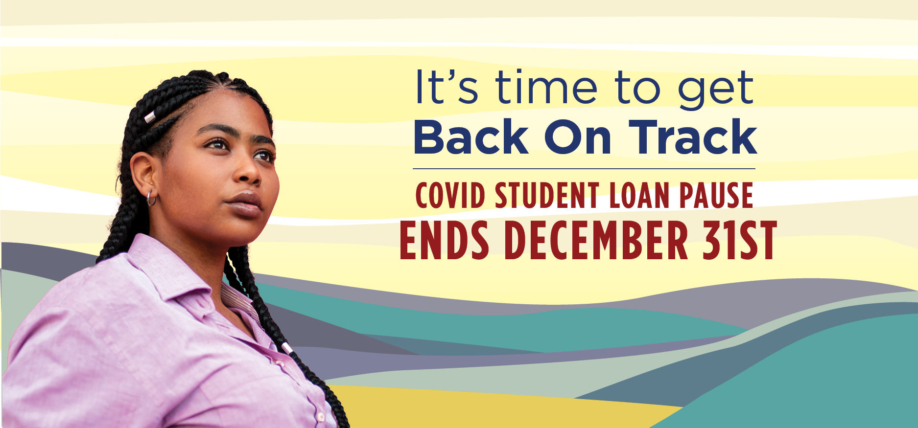 A lady looking foward with word: It's time to get back on track. Covid student loan pause ending soon.