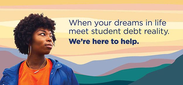 A lady is looking forward and words of when your dreams in life meet student debt reality. We are here to help.